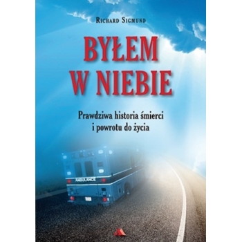 Byłem w niebie. Prawdziwa historia śmierci i powrotu do życia - Richard Sigmund