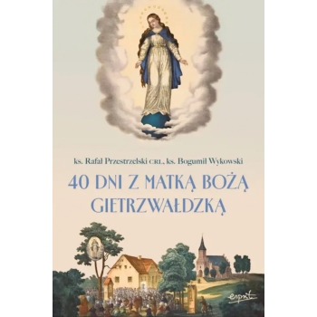 40 dni z Matką Bożą Gietrzwałdzką - ks. Rafał Przestrzelski CRL, ks. Bogumił Wykowski