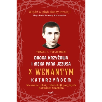 Droga krzyżowa i Męka Pana Jezusa z Wenantym Katarzyńcem - Tomasz P. Terlikowski