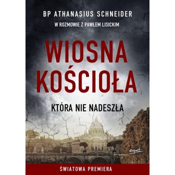 Wiosna, która nie nadeszła - bp Athanasius Schneider, Paweł Lisicki