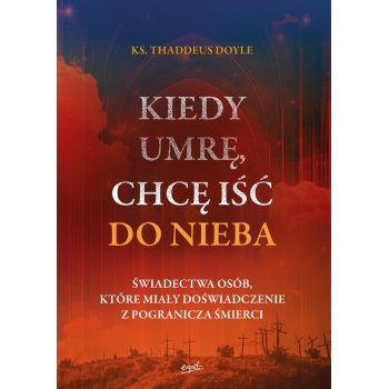 Kiedy umrę, chcę iść do nieba - ks. Thaddeus Doyle /patronat MOC W SŁABOŚCI/