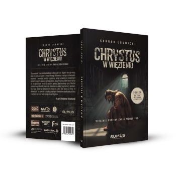 Chrystus w więzieniu. Ostatnie godziny życia ziemskiego - Konrad Ludwicki
