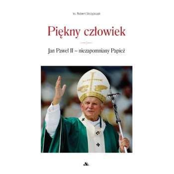 Piękny człowiek. Jan Paweł II – ks. prof. Robert Skrzypczak