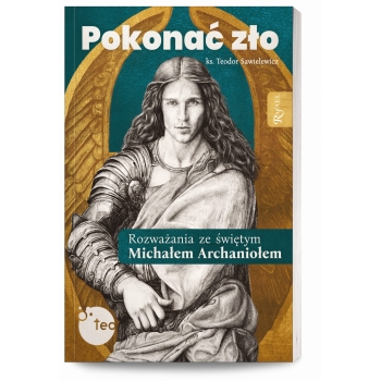 Pokonać zło. Rozważania ze św. Michałem Archaniołem - ks. Teodor Sawielewicz