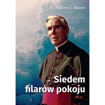 Siedem filarów pokoju – bł. abp Fulton J. Sheen
