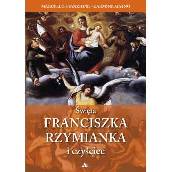 Święta Franciszka Rzymianka i czyściec – ks. Marcello Stanzione, Carmine Alvino