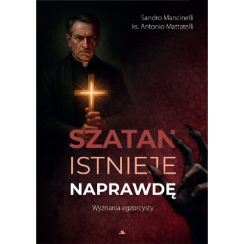Szatan istnieje naprawdę. Wyznania egzorcysty – Antonio Mattatelli, Sandro Mancinelli