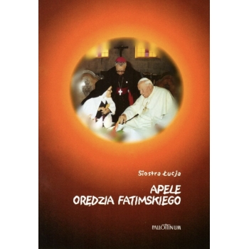 Apele Orędzia Fatimskiego - s. Łucja