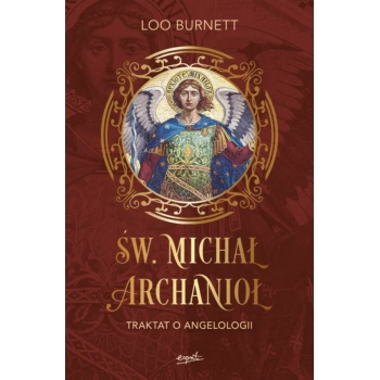 Św. Michał Archanioł. Traktat o angelologii - Loo Burnett