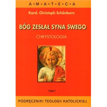 Bóg zesłał Syna swego. Podręcznik do Chrystologii - kard. Christoph Schönborn