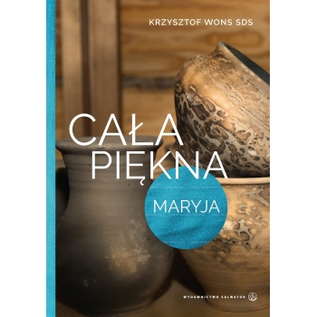Cała piękna. Maryja - ks. Krzysztof Wons SDS /twarda okładka/