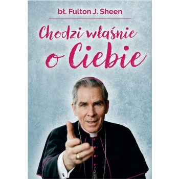 Chodzi właśnie o Ciebie – bł. Fulton J. Sheen