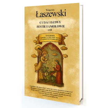 Cuda i dziwy, bestie i aniołowie - Wincenty Łaszewski