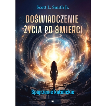 Doświadczenie życia po śmierci – Scott L. Smith Jr.