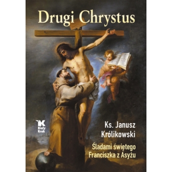 Drugi Chrystus. Śladami św. Franciszka z Asyżu - ks. prof. Janusz Królikowski