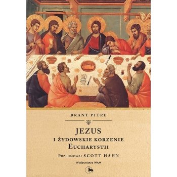 Jezus i żydowskie korzenie Eucharystii - Brant Pitre