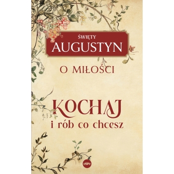 Kochaj i rób, co chcesz. O miłości - Święty Augustyn
