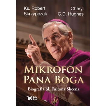 Mikrofon Pana Boga. Biografia bł. Fultona Sheena - ks. Robert Skrzypczak, Cheryl C.D. Hughes