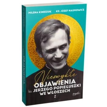 Niezwykłe objawienia ks. Jerzego Popiełuszki we Włoszech - Milena Kindziuk, ks. prof. Józef Naumowicz