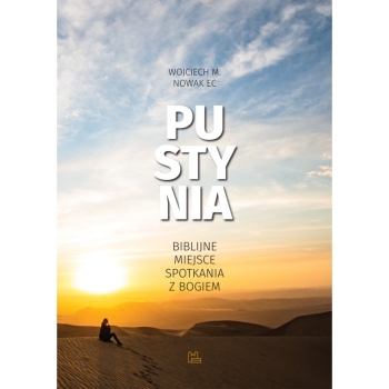Pustynia. Biblijne miejsce spotkania z Bogiem - o. Wojciech Nowak EC