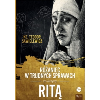 Różaniec w trudnych sprawach ze świętą Ritą - ks. Teodor Sawielewicz