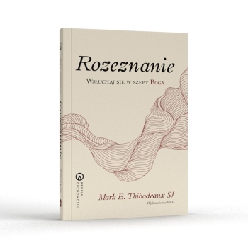 Rozeznanie. Wsłuchaj się w szept Boga - Mark E. Thibodeaux SJ