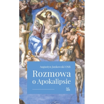 Rozmowa o Apokalipsie - Augustyn Jankowski OSB