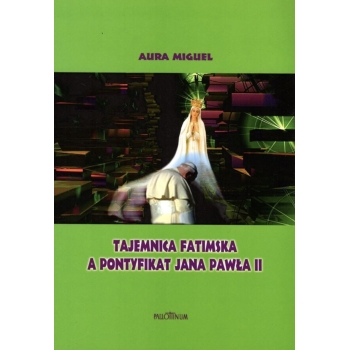 Tajemnica fatimska a pontyfikat Jana Pawła II - Aura Miguel