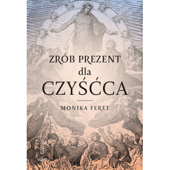 Zrób prezent dla czyśćca - Monika Feret