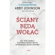 Ściany będą wołać - Abby Johnson, Kristin Detrow