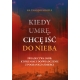 Kiedy umrę, chcę iść do nieba - ks. Thaddeus Doyle /patronat MOC W SŁABOŚCI/